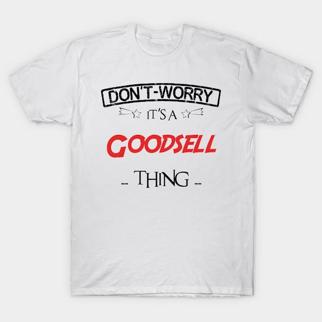 Don't Worry, It's A Goodsell Thing, Name , Birthday, given name T-Shirt by tribunaltrial